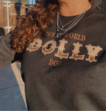 What Would Dolly Do? Sweatshirt